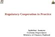 Regulatory Cooperation in Practice Aphichat Aumyoo Customs Department Ministry of Finance,Thailand