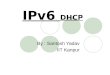 IPv6 DHCP By : Santosh Yadav IIT Kanpur. IPv6 Dynamic Host Configuration Protocol Overview Evolution Of DHCPv6 DHCPv6 Concepts Installation Configuration