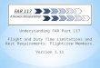 1 Understanding FAR Part 117 Flight and Duty Time Limitations and Rest Requirements: Flightcrew Members. Version 1.11