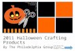 + 2011 Halloween Crafting Products By The Philadelphia Group Use Arrow key to advance between slides
