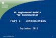 3D Engineered Models for Construction Part I - Introduction September 2012 Part 1 Introduction1