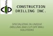 CONSTRUCTION DRILLING INC. SPECIALIZING IN UNIQUE DRILLING AND CUT-OFF WALL SOLUTIONS