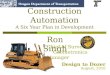 Construction Automation A Six Year Plan in Development Ron Singh Chief of Surveys Geometronics Manager Design to Dozer August, 2010