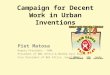 Campaign for Decent Work in Urban Inventions Piet Matosa Deputy President – NUM, President of BWI Africa & Middle East Region, Vice President of BWI Africa,