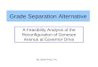 Grade Separation Alternative A Feasibility Analysis of the Reconfiguration of Genesee Avenue at Governor Drive By: Daniel Aruta, P.E