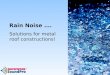 Rain Noise …. Solutions for metal roof constructions!