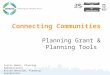 Connecting Communities Planning Grant & Planning Tools Curtis Baker, Planning Administrator Krista Beniston, Planning Coordinator October 12, 2012 @amatsplanning