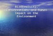 Biodiversity, Conservation, and Human Impact on the Environment