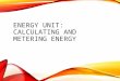 ENERGY UNIT: CALCULATING AND METERING ENERGY. CALCULATING ENERGY USE APES VERSION