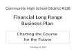 Community High School District #128 Financial Long Range Business Plan Charting the Course for the Future 1 February 24, 2009