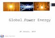 Global Power Energy ………………………… 20 January, 2014 Company Proprietary