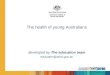 The health of young Australians developed by The education team education@aihw.gov.au