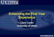 Enhancing the First Year Experience Clare Carter University of Ulster