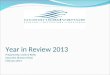 Year in Review 2013 Prepared By: Leslie OReilly Executive Director (Past) February 2014