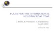 PLANS FOR THE INTERNATIONAL HELIOPHYSICAL YEAR J. Davila, B. Thompson, N. Gopalswamy NASA-GSFC October 14, 2004