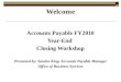 Welcome Accounts Payable FY2010 Year-End Closing Workshop Presented by: Sandra King, Accounts Payable Manager Office of Business Services