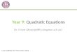 Year 9: Quadratic Equations Dr J Frost (jfrost@tiffin.kingston.sch.uk) Last modified: 31 st December 2013