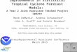 Improvements in Statistical Tropical Cyclone Forecast Models: A Year 2 Joint Hurricane Testbed Project Update Mark DeMaria 1, Andrea Schumacher 2, John