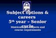 Subject options & careers 5 th year – Senior cycle Matriculation subjects and course requirements