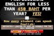 Now every student can speak English! PROFESSIONAL ENGLISH FOR LESS THAN 450 BAHT PER YEAR? YES! (MTL) MyTeacher Live (UK) Limited