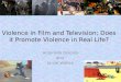 Violence in Film and Television; Does it Promote Violence in Real Life? Antonella Dolores and Jamie Wahab