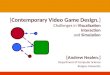 [Contemporary Video Game Design.] Challenges in Visualization Interaction and Simulation [Andrew Nealen.] Department of Computer Science Rutgers University