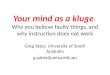 Your mind as a kluge : Why you believe faulty things, and why instruction does not work Greg Yates, University of South Australia g.yates@unisa.edu.au