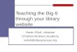 Teaching the Big 6 through your library website Karen Shull, Librarian Christian Brothers Academy kshull@cbasyracuse.org