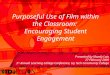 Purposeful Use of Film within the Classroom: Encouraging Student Engagement Presented by Mandy Latz 27 February 2009 3 rd Annual Learning College Conference,