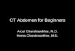 CT Abdomen for Beginners Arcot Chandrasekhar, M.D. Hema Chandrasekhar, M.D