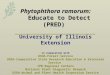 Phytophthora ramorum: Educate to Detect (PRED) Phytophthora ramorum: Educate to Detect (PRED) University of Illinois Extension in cooperation with USDA-Forest