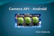 - Rohit Vobbilisetty. What is the Camera API Capture Photos Capture Videos Camera API - Android2