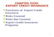 1 CHAPTER XXXII EXPORT CREDIT INSURANCE Functions of Export Credit Insurance Risks Covered Risks Not Covered Export Credit Insurance Programs