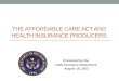 THE AFFORDABLE CARE ACT AND HEALTH INSURANCE PRODUCERS Presented by the Utah Insurance Department August 19, 2013