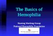 The Basics of Hemophilia Nursing Working Group National Hemophilia Foundation