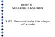 UNIT E SELLING FASHION 5.02 Demonstrate the steps of a sale