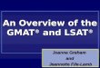 An Overview of the GMAT ® and LSAT ® Joanna Graham and Jeannette File-Lamb Joanna Graham and Jeannette File-Lamb