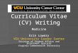 Curriculum Vitae (CV) Writing Medicine Erin Lowery VCU University Career Center Division of Student Affairs and Enrollment Services Virginia Commonwealth