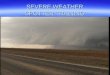 SEVERE WEATHER SPOTTER TRAINING. WHAT WE WILL LEARN WHERE TO GET YOUR INFORMATION WHERE TO GET YOUR INFORMATION WHAT TO LOOK FOR WHAT TO LOOK FOR HOW
