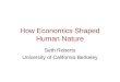How Economics Shaped Human Nature Seth Roberts University of California Berkeley