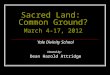 Sacred Land: Common Ground? March 4-17, 2012 Yale Divinity School Hosted by: Dean Harold Attridge
