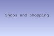 Shops and Shopping. Aim: to recognize new words in the texts, understand their meanings and use them discussing the topic; to watch video for the main