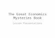 The Great Economics Mysteries Book Lesson Presentations