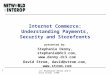 1 (c) Stephanie Denny and David Strom, 1998 Internet Commerce: Understanding Payments, Security and Storefronts presented by: Stephanie Denny, stephanie@dc3.com,