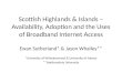 Scottish Highlands & Islands – Availability, Adoption and the Uses of Broadband Internet Access Ewan Sutherland* & Jason Whalley** *University of Witwatersrand