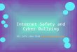 Internet Safety and Cyber Bullying All info came from 