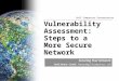 Gulf Computers Presentation Vulnerability Assessment: Steps to a More Secure Network Securing Your Network Fethi Amara – Email: famara@gulfcomputers.com
