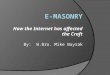 How the Internet has affected the Craft By: W.Bro. Mike Bayrak 1e-Masonry by WBro. M. Bayrak