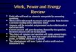 Work, Power and Energy Review Each table will work as a team to earn points by answering questions. There will be 60 seconds to answer each question from