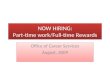 NOW HIRING: Part-time work/Full-time Rewards Office of Career Services August, 2009 Office of Career Services August, 2009